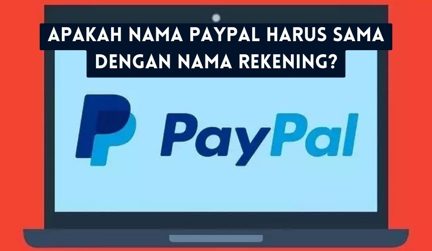 Apakah Nama PayPal Harus Sama dengan Nama Rekening?