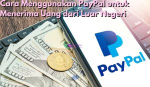Cara Menggunakan PayPal untuk Menerima Uang dari Luar Negeri