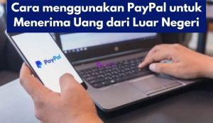 Cara menggunakan PayPal untuk Menerima Uang dari Luar Negeri