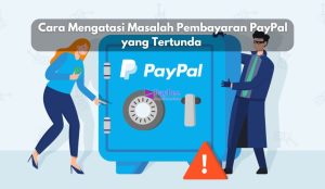 Cara Mengatasi Masalah Pembayaran PayPal yang Tertunda