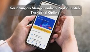 Keuntungan Menggunakan PayPal untuk Transaksi Online