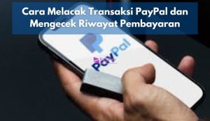 Cara Melacak Transaksi PayPal dan Mengecek Riwayat Pembayaran