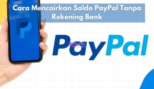 Cara Mencairkan Saldo PayPal Tanpa Rekening Bank