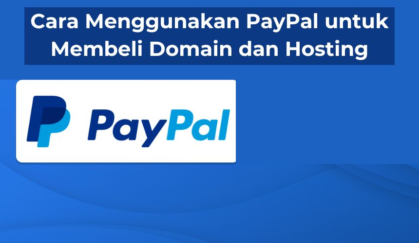 Cara Menggunakan PayPal untuk Membeli Domain dan Hosting