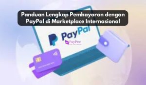Panduan Lengkap Pembayaran dengan PayPal di Marketplace Internasional