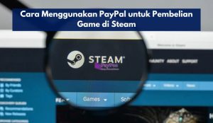 Cara Menggunakan PayPal untuk Pembelian Game di Steam