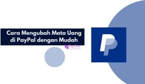 Cara Mengubah Mata Uang di PayPal dengan Mudah