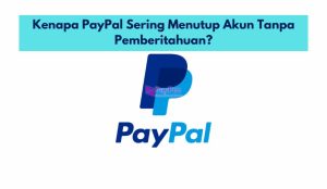 Kenapa PayPal Sering Menutup Akun Tanpa Pemberitahuan?