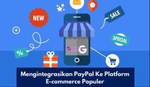 Mengintegrasikan PayPal Ke Platform E-commerce Populer