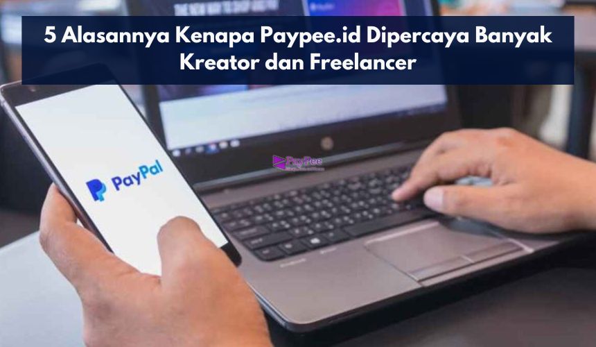 5 Alasannya Kenapa Paypee.id Dipercaya Banyak Kreator dan Freelancer