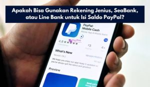 Apakah Bisa Gunakan Rekening Jenius, SeaBank, atau Line Bank untuk Isi Saldo PayPal?