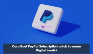 Cara Buat PayPal Subscription untuk Layanan Digital Sendiri