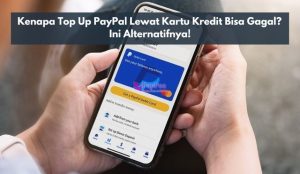 Kenapa Top Up PayPal Lewat Kartu Kredit Bisa Gagal
