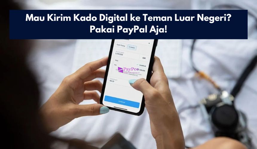 Mau Kirim Kado Digital ke Teman Luar Negeri? Pakai PayPal Aja!