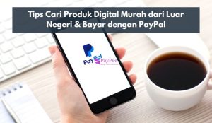 Tips Cari Produk Digital Murah dari Luar Negeri & Bayar dengan PayPal