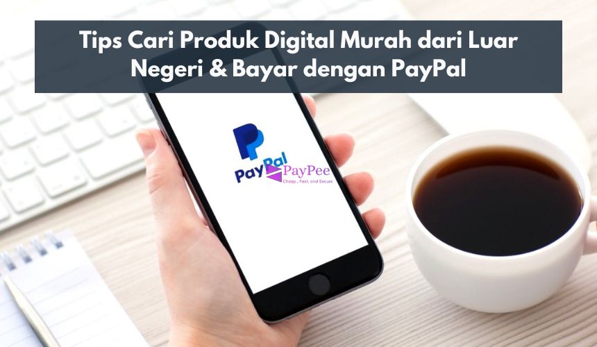 Tips Cari Produk Digital Murah dari Luar Negeri & Bayar dengan PayPal