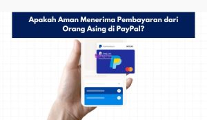 Apakah Aman Menerima Pembayaran dari Orang Asing di PayPal