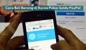 Cara Beli Barang di Korea Pakai Saldo PayPal