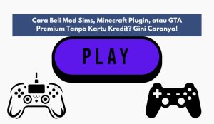 Cara Beli Mod Sims, Minecraft Plugin, atau GTA Premium Tanpa Kartu Kredit? Gini Caranya!