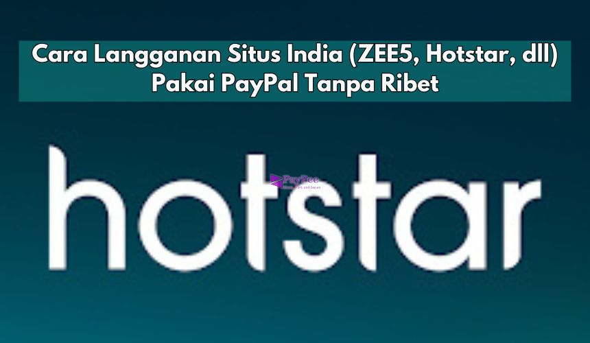 Cara Langganan Situs India (ZEE5, Hotstar, dll) Pakai PayPal Tanpa Ribet