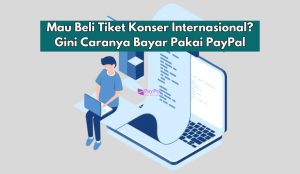 Mau Beli Tiket Konser Internasional? Gini Caranya Bayar Pakai PayPal