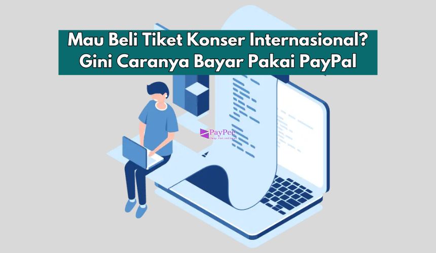 Mau Beli Tiket Konser Internasional? Gini Caranya Bayar Pakai PayPal