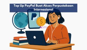 Top Up PayPal Buat Akses Perpustakaan Internasional