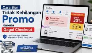 Cara Biar Tidak Kehilangan Promo Karena Gagal Checkout