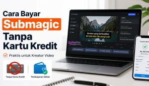 Cara Bayar Submagic Tanpa Kartu Kredit
