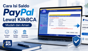 Cara Isi Saldo PayPal Lewat KlikBCA dengan Mudah dan Aman